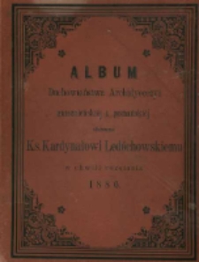 Album Duchowieństwa Archidyecezyi gnieźnieńskiej i poznańskiej ofiarowane Ks. Kardynałowi Ledóchowskiemu w chwili rozstania 1886