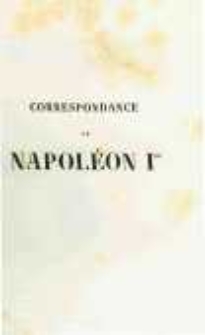 Correspondance de Napoléon Ier. Publiée par ordre de l'empereuer Napoléon III. T.21