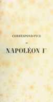 Correspondance de Napoléon Ier. Publiée par ordre de l'empereuer Napoléon III. T.26