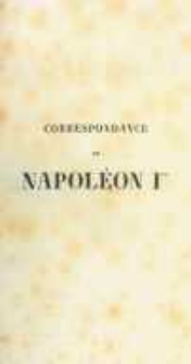 Correspondance de Napoléon Ier. Publiée par ordre de l'empereuer Napoléon III. T.26