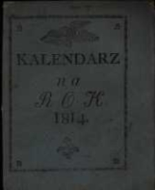 Kalendarz Polski, Ruski i Astronomiczno-Gospodarski na Rok Pański 1814. Który jest rokiem zwyczaynym, maiącym dni 365 …. przez Franciszka Xawerego Ryszkowskiego … na południk krakowski ułożony a przez Piotra Kandianiego na Xsięstwo Warszawskie wyrachowany.