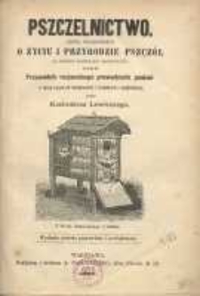 Pszczelnictwo: zbiór wiadomości o życiu i przyrodzie pszczół do potrzeb pszczelarzy zastosowany oraz przewodnik racjonalnego prowadzenia pasieki w ulach ramowych warszawskich i bezdenkach z nadstawkami