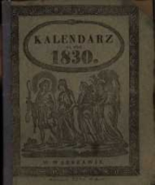 Kalendarz Astronomiczno-Gospodarski Polski i Ruski na Rok Pański 1830. Kt&oacute;ry jest rokiem zwyczaynym maiącym dni 365. Z opisem dni Galowych w Rossyi i Kr&oacute;lestwie Polskiem, świąt żydowskich, Poczt i innych wiadomości ciekawych i Gospodarskich.