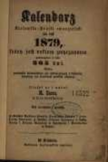 Kalendarz Kr&oacute;lewsko-Pruski Ewangelicki na rok 1879, kt&oacute;ry jest rokiem zwyczajnym zawierającym w sobie 365 dni. Podług południka kr&oacute;lewieckiego jest astronomiczny i kościelny kalendarz dla prowinyi pruskiey ułożony.