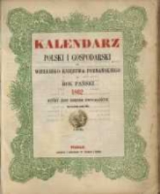 Kalendarz Polski i Gospodarski dla Wielkiego Księstwa Poznańskiego na Rok Pański 1962 który jest rokiem zwyczajnym mającym dni 365.