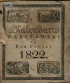 Kalendarz Polski, Ruski i Astronomiczno-Gospodarski na Rok Pański 1822. Kt&oacute;ry jest rokiem zwyczaynym maiącym dni 365. Z dodaniem dni Galowych w Cesarstwie Rossyiskiem i Kr&oacute;lestwie Polskiem, Odchodu i Przychodu Poczt, Swiąt żydowskich, i innych potrzebnych Gospodarskich wiadomości.
