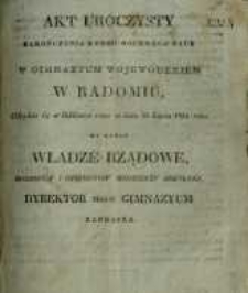 Akt uroczysty zakończenia kursu rocznego nauk w Gimnazyum Wojewódzkiém w Radomiu, odbędzie się w Bibliotece rano w dniu 31 Lipca 1835 roku. Na który Władze Rządowe, rodziców i opiekunów młodzieży szkolnéj Dyrektor tegoż gimnazyum zaprasza