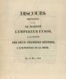 Discours prononcé par sa Majesté l'Empereur et Roi a la séance des deux chambres réunies, a l'ouverture de la diète le 13 mai 1825
