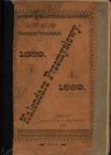 Kalendarz Przemysłowy ... Towarzystwa Młodych Przemysłowców na Rok Pański 1889.