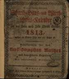 Neuer verbesserter Schreib-Haus-und Wirthschafts-Kalender auf das Jahr nach Jesu Christi Geburt 1813, ... gemeinnuetzig für das Gross-Herzogthum Warschau und benachbarte Gegenden ...