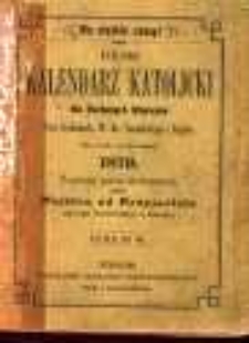 Polski Kalendarz Katolicki dla Kochanych Wiarusów w Prus Zachodnich, W. Ks. Poznańskigo i Szląska na rok zwyczajny 1879. Napisany poraz [!] siedemnasty przez Majstra od Przyjaciela (Ignacego Danielewskiego w Toruniu).