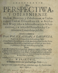 Epanopthōsis [grec.] abo perspectiwa, y obiasnienie błędow, herezyey, y zabobonow, w Grekoruskiey Cerkwi Disunitskiey tak w Artykułach Wiary, iako w Administrowaniu Sakramentów, y w inszych Obrzędach y Ceremoniach znayduiących się. Zebrana y napisana przez Wiel. X. Kassiana Sakowicza