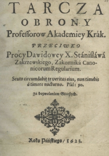 Tarcza obrony professorow Akademiey Krak. przeciwko procy Dawidowey X. Stanisława Zakrzewskiego, zakonnika canonicorum regularium