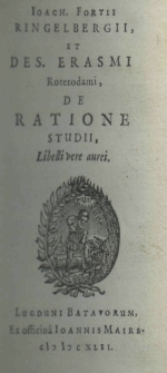 Joach. Fortii Ringelbergii, et Des. Erasmi Roterodami, De ratione studii, libelli vere aurei