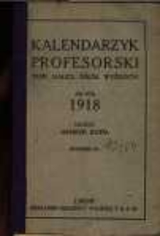 Kalendarzyk Profesorski Tow. Naucz. Szk&oacute;ł Wyższych na rok 1918 ułożył Henryk Kopia.