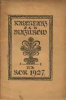 Kalendarz dla Mazurów na rok 1927, który jest rokiem zwyczajnym, zawierającym w sobie 365 dni. Podług południa królewieckiego jest astronomiczny i kościelny kalendarz ułożony.