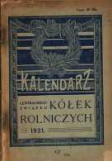 Kalendarz Centralnego Związku Kółek Rolniczych na Rok Pański 1921.