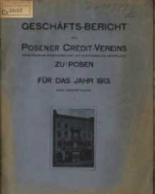 Geschäfts-Bericht des Posener Credit-Vereins zu Posen eingetragene Genossenschaft mit unbeschränkter Haftpflicht für das Jahr 1913. (XXXX. Geschäftsjahr.)