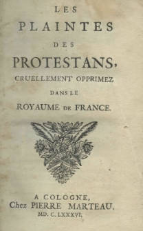Les plaintes des protestans, cruellement opprimez dans le Royaume de France