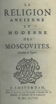 La religion ancienne et moderne des Moscovites. Enrichie de figures