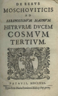 De rebus Moschoviticis ad serenissimum magnum hetrvriae ducem Cosmum Tertium