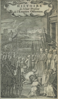 Histoire de l'etat present de l'Empire Ottoman: contenant les maximes politiques des Turcs; Les principaux de la Religio Mahometane, ses Sects, ses Heresies, et ses diverses sortes de Religieux; Leur discipline militaire, avec une supputation execte de leurs forces par mer et par terre, et du revenu de l'Etat. Traduite de l'Anglois de Monsieur Ricaut Eseuyer, Secretaire de Monsieur le Comte de Winchelsey Ambassadeur extraordinaire du Roy de la Grande Bretogne Charles II. vers Sultan Mahomet Hanquortrime du nom, qui regne a present; par Monsieur Briot