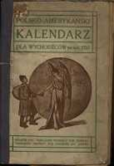 Polsko-Amerykański Kalendarz dla Wychodźc&oacute;w na rok 1910.