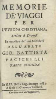 Memorie de'viaggi per l'Europa christiana, scritte a diversi in occasion de'suoi ministeri dall'abate Giovanni Battista Pacichelli. P.2