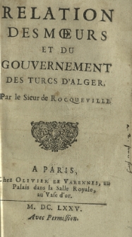 Relation des moeurs et du gouvernement des Turcs d'Alger. Par le sieur de Rocqueville