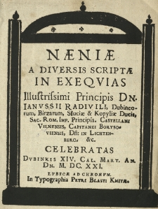 Naeniae a diversis scriptae in exequias Illustrissimi Principis Dn. Janussii Radivili, Dubincarum, Birzarum, Słuciae et Kopyliae Ducis Sac. Rom. Imp. Principis Castellani Vilnensis, Capitanei Borysoviensis, Dn. in Lichtenberg etc. celebratas Dubinkis XIV. Cal. Mart. An. Dn. M.DC.XXI