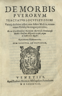 De morbis puerorum tractatus locupletissimi variaq[ue] doctrina referti, non solum medicis, verum etiam philosophis magnopere utiles; Ex ore [...] Hieronymi Mercurialis Foroliviensis medici clarissimi, diligenter excepti, atque in libros tres digesti digesti: opera Iohannis Chrosczieyoioskij [...].