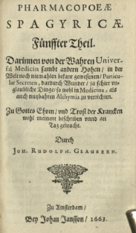 Pharmacopaeae spagyricae oder gründlicher Beschreibung, wie man aus den Vegetabilien, Animalien und Mineralien, auff eine besondere und leichtere Welse aute kräfftige und durch dringende Artzneyen zurichten und bereiten soll. Th. 5