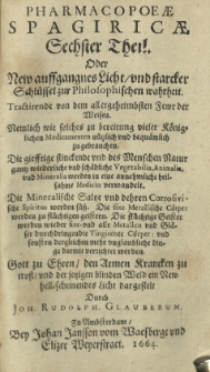 Pharmacopaeae spagyricae oder gründlicher Beschreibung, wie man aus den Vegetabilien, Animalien und Mineralien, auff eine besondere und leichtere Welse aute kräfftige und durch dringende Artzneyen zurichten und bereiten soll. Th. 6