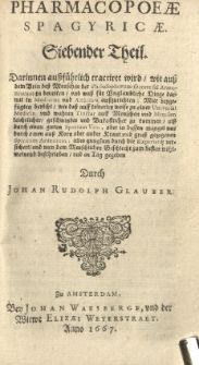 Pharmacopaeae spagyricae oder gründlicher Beschreibung, wie man aus den Vegetabilien, Animalien und Mineralien, auff eine besondere und leichtere Welse aute kräfftige und durch dringende Artzneyen zurichten und bereiten soll. Th. 7