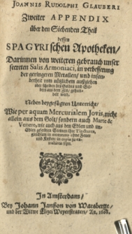 Pharmacopaeae spagyricae oder gründlicher Beschreibung, wie man aus den Vegetabilien, Animalien und Mineralien, auff eine besondere und leichtere Welse aute kräfftige und durch dringende Artzneyen zurichten und bereiten soll. Th. 7, 2 Appendix