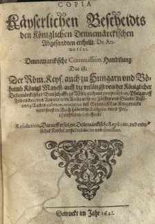 Copia Käyserlichen Bescheidts den Koeniglichen Dennemaerckischen Abgesandten ertheilt. De Anno 1621. Dennemarckische Comission-Handtlung