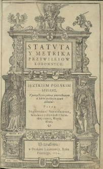 Statuta y metrika przywileiow Koronnych ięzykiem polskim spisane, y [...] zebrane [...] przez...