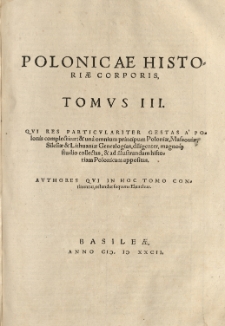 Polonicae historiae corpus: hoc est Polonicarum rerum Latini recentiores et veteres scriptores, quotquot extant uno volumine comprehensi omnes [...] Ex Bibliotheca Joan[nis] Pistorii Nidani [...]