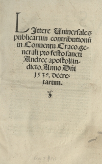 Litterae universales publicarum contributionu[m] in Conventu Craco[viensi] generali pro festo sancti Andree apostoli indicto. Anno [...] 1539. decretarum