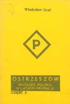 Ostrzesz&oacute;w: młodzież polska w latach okupacji. Cz. 2