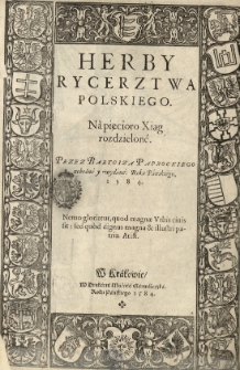 Herby rycerztwa polskiego. Na pięcioro xiąg rozdzielon&eacute;. Przez [...] wydan&eacute;...
