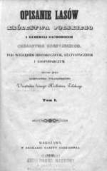 Opisanie lasów Królestwa Polskiego i Gubernij [!] Zachodnich Cesarstwa Rossyjskiego pod względem historycznym, statystycznym i gospodarczym. T. 1