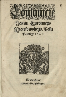 Constitucie Seymu Koronnego Piotrkowskiego roku [...] 1567