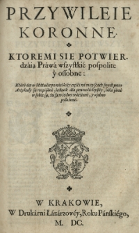 Statuta Prawa y Constitucie Koronne łacinskie y Polskie z Statutow, Łaskiego y Herborta y z Constituciy Koronnych zebrane [...] Za powodem [...] Mikołaia Firleia [...] woiewody krakowskiego [...] spisané [...] y wydané przez Jana Januszowskiego [...] Cz.2