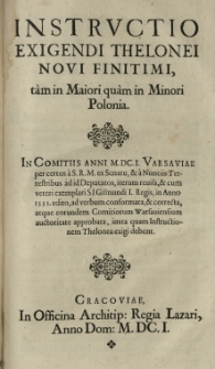 Instrvctio exigendi thelonei novi finitimi, tam in Maiori quam in Minori Polonia. In Comitiis anni 1601 [rz.] Varsaviae [...] iterum revisa, et cum veteri exemplari Sigismundi I [...] 1531. edito, ad verbum conformata, et correcta, atque [...] approbata [...]