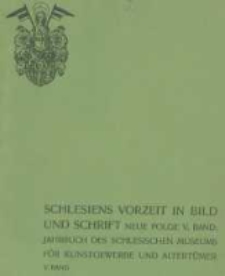 Schlesiens Vorzeit in Bild und Schrift: Zeitschrift des Vereins für das Museum schlesischer Altertümer. Neue Folge, Jahrbuch des schlesischen Museums für Kunstgewerbe und Altertümer. Band 5
