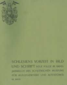 Schlesiens Vorzeit in Bild und Schrift: Zeitschrift des Vereins für das Museum schlesischer Altertümer. Neue Folge, Jahrbuch des schlesischen Museums für Kunstgewerbe und Altertümer. Band 3