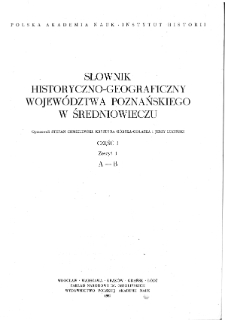 Słownik historyczno-geograficzny województwa poznańskiego w średniowieczu A-B