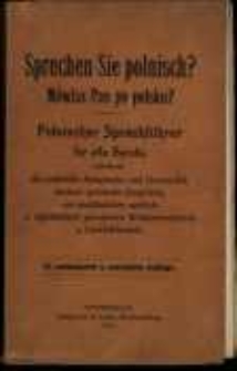 Sprechen Sie polnisch? : polnischer Sprachführer für alle Berufe, enthaltend: die polnische Aussprache und Grammatik, deutsch-polnische Gespräche, ein ausführliches sachlich und alphabetisch geordnetes Wörtverzeichnis und Geschäftsbriefe