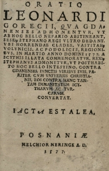 Oratio Leonardi Gorecii qua Gedanenses admonentur ut ab hoc bello abstineant. Se sesque Stephano regi [...] dedant [...]